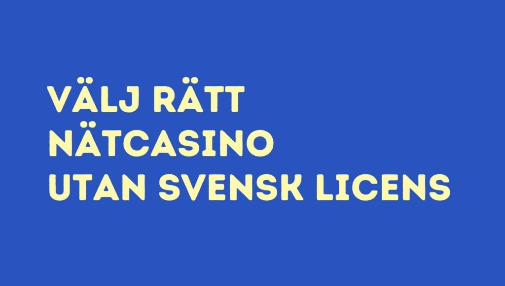 Välj rätt nätcasino utan svensk licens
